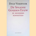 De Spaanse Gouden Eeuw in honderd sonnetten door Dolf Verspoor