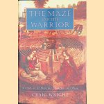 The Maze and the Warrior: Symbols in Architecture, Theology, and Music door Craig Wright