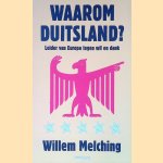 Waarom Duitsland? Leider van Europa tegen wil en dank door Willem Melching