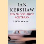 Een naoorlogse achtbaan: Europa 1950-2017 door Ian Kershaw