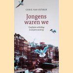 Jongens waren we. Totalitaire verleiding in de jaren zeventig door Chris van Esterik