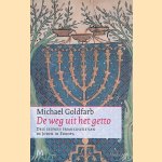 De weg uit het getto. Drie eeuwen emancipatie van de joden in Europa door Michael Goldfarb