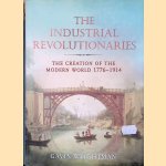 The Industrial Revolutionaries: The Creation of the Modern World 1776-1914 door Gavin Weightman