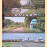 Over historische wegen: varen, rijden en sporen door de provincie Utrecht door Roland K.M. Blijdenstijn e.a.