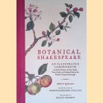 Botanical Shakespeare: An Illustrated Compendium of All the Flowers, Fruits, Herbs, Trees, Seeds, and Grasses Cited by the World's Greatest Playwright door Gerit Quealy e.a.