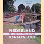 Nederland Kanalenland: een reis langs twaalf kanalen. door Hans Buiter e.a.