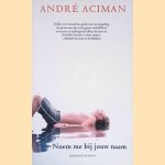 Noem me bij jouw naam door Andr&eacute; Aciman e.a.