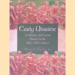 Early Ukraine: A Military and Social History to the Mid-19th Century door Alexander Basilevsky