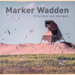Marker Wadden. Eilanden van morgen door Endre Tim&aacute;r
