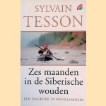 Zes maanden in de Siberische wouden: een dagboek in eenzaamheid door Sylvain Tesson