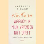 Waarom ik mijn vrienden niet opeet: pleidooi voor dier, mens en aarde
Matthieu Ricard
€ 15,00 Waarom ik mijn vrienden niet opeet: pleidooi voor dier, mens en aarde
Matthieu Ricard
€ 15,00