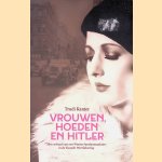 Vrouwen, hoeden en Hitler: het verhaal van een Weense hoedenmaakster in de Tweede Wereldoorlog door Trudi Kanter
