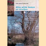 Atlas wilde bomen en struiken: Landschappelijk groen erfgoed in de provincies van Nederland en Vlaanderen door Bert Maes