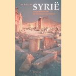 Syri&euml;: Een geschiedenis in ontmoetingen en plaatsen door Theo de Feyter