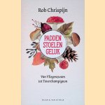 Paddenstoelengeluk: van vliegenzwam tot toverchampignon door Rob Chrispijn