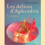 Les d&eacute;lices d'Aphrodite: 80 recettes grecques door Andreas Mavrommatis