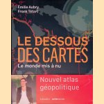 Le dessous des cartes: Le monde mis &agrave; nu door Emilie Aubry e.a.