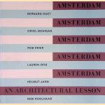 Amsterdam: An Architectural Lesson: Bernard Huet, Oriol Bohigas, Rob Krier, Lauren Otis, Helmut Jahn, Rem Koolhaas door Maarten Kloos