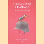 Vogelaar aan het Oostfront: een andere kijk op oorlog door Bob Latten e.a.