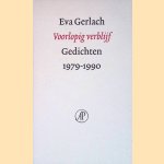 Voorlopig Verblijf: Gedichten 1979-1990 door Eva Gerlach