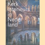 Kerkinterieurs in Nederland: bijzondere kerkinterieurs in Nederland door Marc de Beyer e.a.