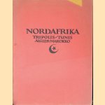 Nordafrika: Tripolis, Tunis, Algier, Marokko: Baukunst, Landschaft, Volksleben door Ernst K&uuml;hnel