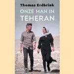 Onze man in Teheran door Thomas Erdbrink