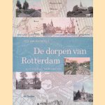 De dorpen van Rotterdam: van ontstaan tot annexatie door Arie van der Schoor