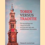 Toren versus traditie: De worsteling van classicistische architecten met een middeleeuws fenomeen door Thomas H. von der Dunk