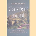 Caspar loopt. Een voettocht door de landschappen van Nederland door Caspar Janssen