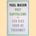 Postkapitalisme: Een gids voor de toekomst door Paul Mason