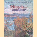 Miracle de la couleur: impressionisme en post-impressionisme door Charlotte van Regenmortel e.a.