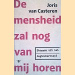 De mensheid zal nog van mij horen. Stemmen uit het dagboekarchief door Joris van Casteren