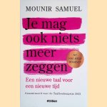 Je mag ook niets meer zeggen: een nieuwe taal voor een nieuwe tijd door Mounir Samuel