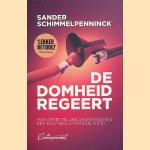 De domheid regeert: hoe opzettelijke onwetendheid een politieke strategie werd door Sander Schimmelpenninck