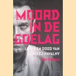 Moord in de goelag: leven en dood van Aleksej Navalny door John Sweeney