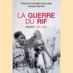 La guerre du Rif: Maroc 1921-1926 door Vincent Courcelle-Labrousse e.a.