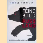 Feindbild Russland: Geschichte einer D&auml;monisierung door Hannes Hofbauer