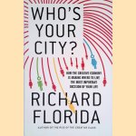 Who's Your City? How the Creative Economy Is Making Where to Live the Most Important Decision of Your Life door Richard L. Florida