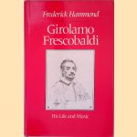 Girolamo Frescobaldi: His Life and Music door Frederick Hammond