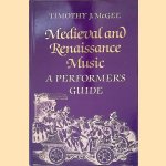Medieval and Renaissance Music: A Performer's Guide door Timothy James McGee