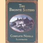 The Bront&euml; Sisters: Complete Novels illustrated door Sisters Br&ouml;nte
