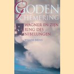 Godenschemering: Wagner en zijn Ring des Nibelungen door Willem Bruls