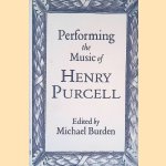 Performing the Music of Henry Purcell door Michael Burden