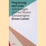 Oog in oog met Gaia: acht lezingen over het Nieuwe Klimaatregime door Bruno Latour