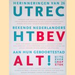 Utrecht bevalt! Herinneringen van 26 bekende Nederlanders aan hun geboortestad door Martijn Jas