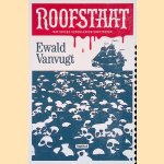 Roofstaat: Wat iedere Nederlander moet weten door Ewald Vanvugt