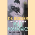 De bokser: Het leven van Max Moszkowicz door Marcel Haenen