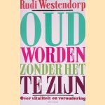 Oud worden zonder het te zijn: over vitaliteit en veroudering.
Rudi Westendorp
&euro;&nbsp;8,00