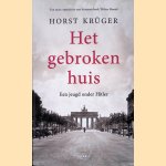 Het gebroken huis: een jeugd onder Hitler door Horst Kr&uuml;ger